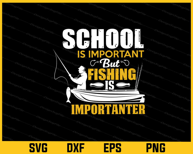 School Is Important But Fishing Is Importanter Svg Cutting Printable File  - Premium Cutting Files in SVG, PNG & EPS Formats - Premium SVG Cutting Files for Crafts