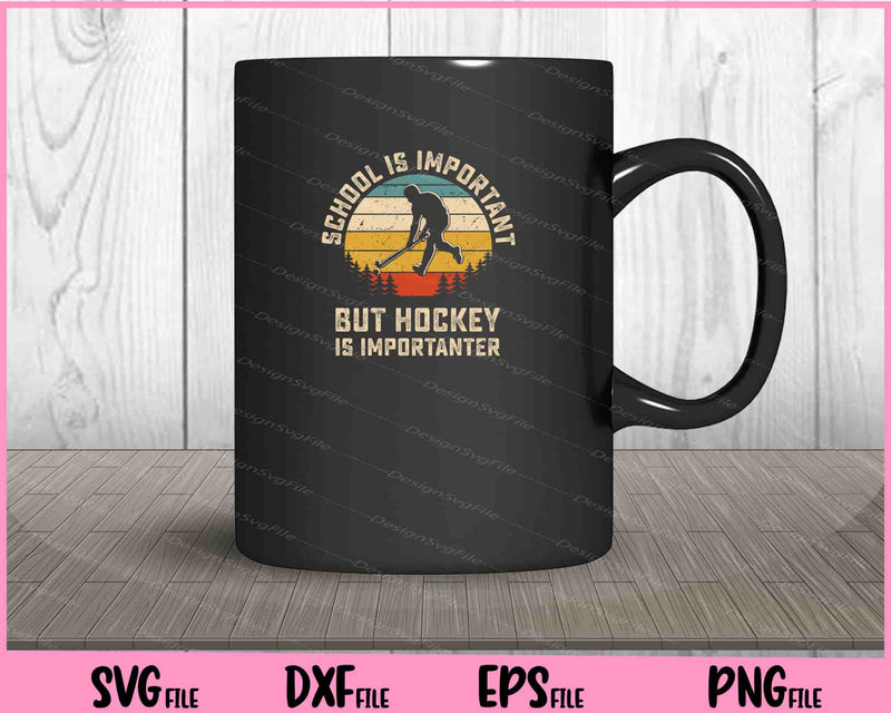 School Is Important But Hockey Is Importuner mug