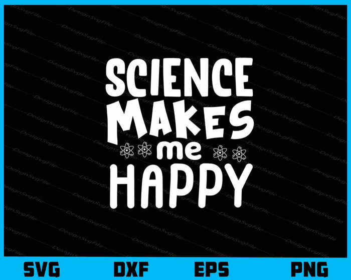 Science Makes Me Happy Svg Cutting Printable File  - Premium Cutting Files in SVG, PNG & EPS Formats - Premium SVG Cutting Files for Crafts