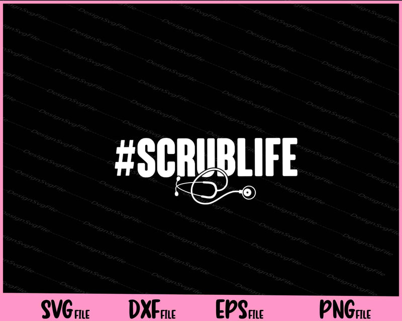 #Scrublife Shirt Scrub Life Nurse Doctor ER Medical RN Svg Cutting Printable File