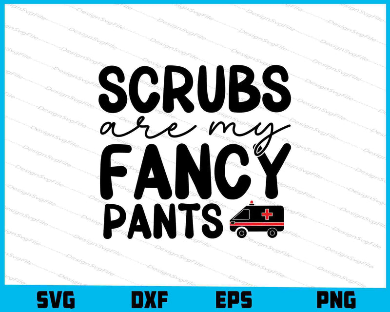 Scrubs Are My Fancy Pants Nurse SVG