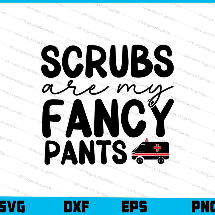 Scrubs Are My Fancy Pants Nurse SVG