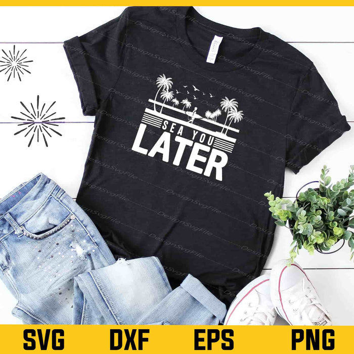 Sea You Later Surf Summer Svg Cutting Printable File  - Premium Cutting Files in SVG, PNG & EPS Formats - Premium SVG Cutting Files for Crafts