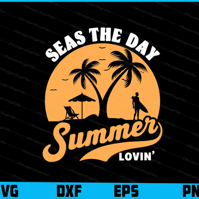 Seas The Day Summer Lovin SVG