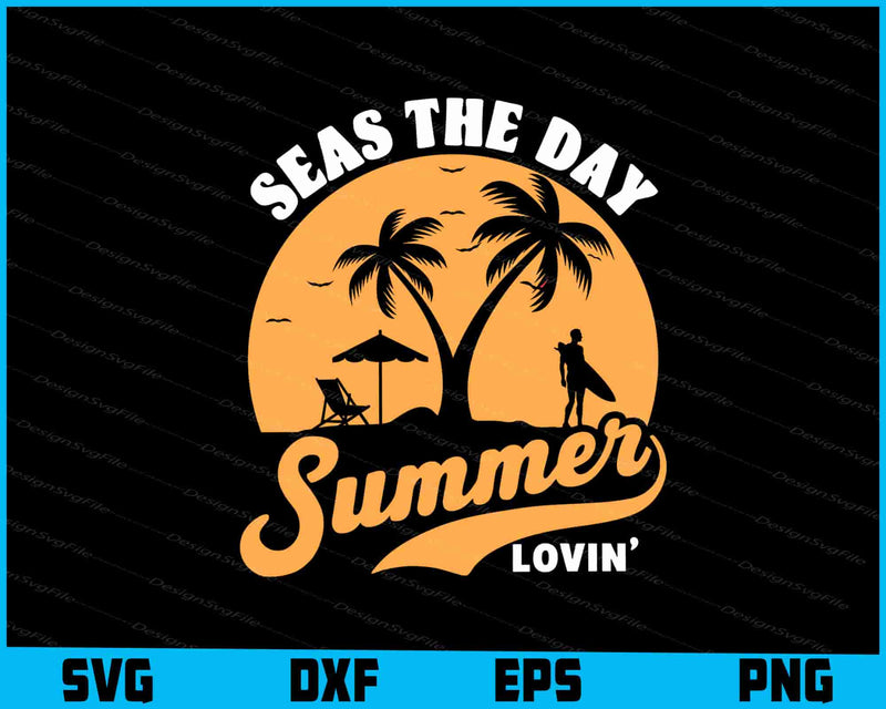 Seas The Day Summer Lovin SVG