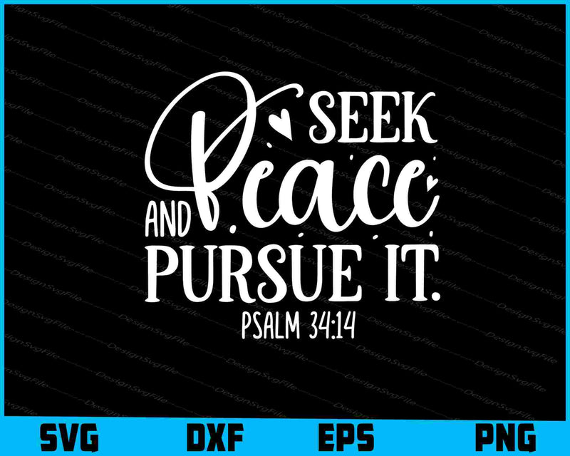 Seek Peace & Pursue It Psalm 34 14 SVG PNG Cutting File  - Premium Cutting Files in SVG, PNG & EPS Formats - Premium SVG Cutting Files for Crafts