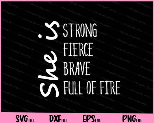 She Is Strong Fierce Brave Full of Fire Svg Cutting Printable Files  - Premium Cutting Files in SVG, PNG & EPS Formats - Premium SVG Cutting Files for Crafts