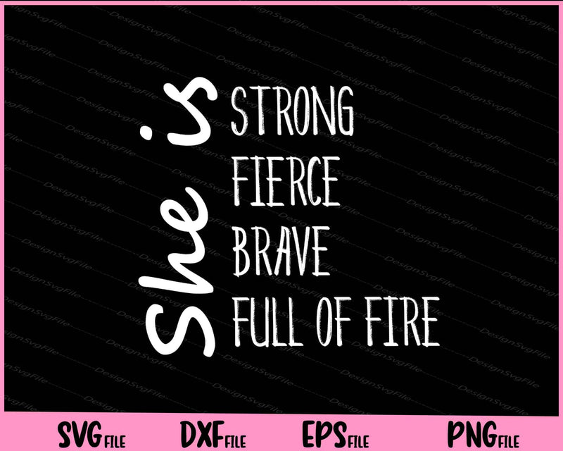 She Is Strong Fierce Brave Full of Fire svg