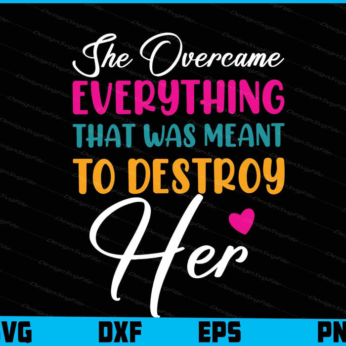 She Overcame Everything That Was Meant To Destroy Her SVG