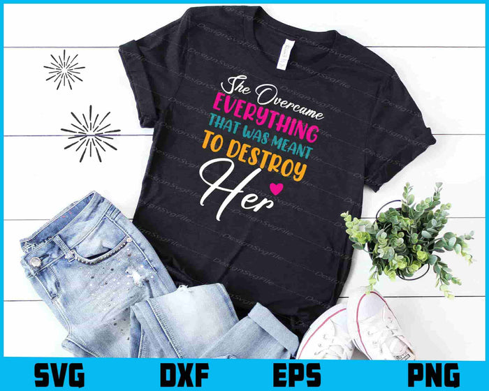She Overcame Everything That Was Meant To Destroy Her SVG