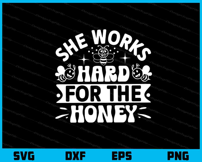 She Works Hard For The Honey Svg Cutting Printable File  - Premium Cutting Files in SVG, PNG & EPS Formats - Premium SVG Cutting Files for Crafts