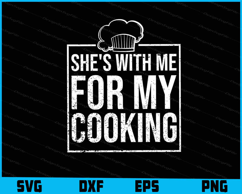 She's With Me For My Cooking Chef & Cook SVG