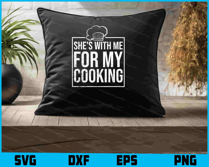 She's With Me For My Cooking Chef & Cook SVG
