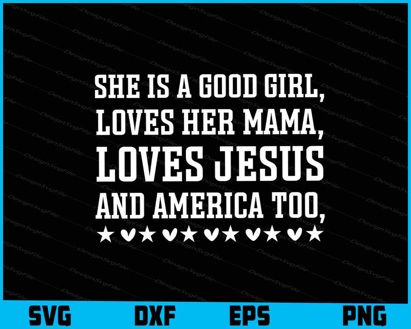 She is a Good Girl Loves Her Mama Loves Jesus & America Too SVG