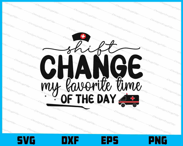 Shift Change My Favorite Time Of The Day SVG