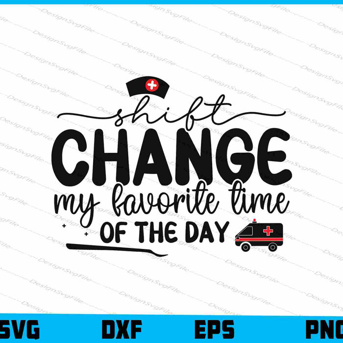 Shift Change My Favorite Time Of The Day SVG