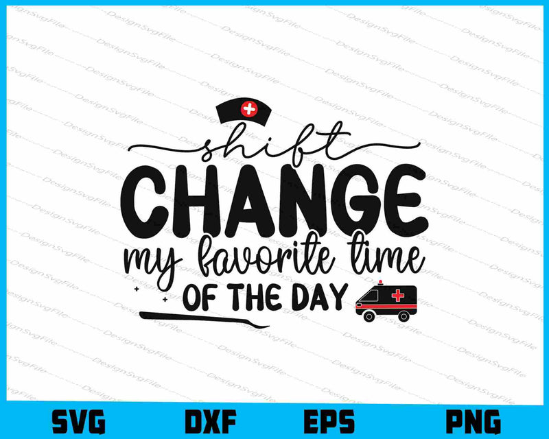 Shift Change My Favorite Time Of The Day SVG