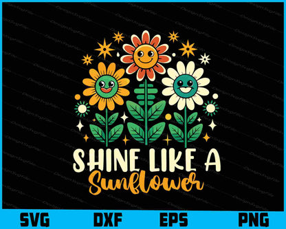 Shine Like A Sunflower SVG, Flowers