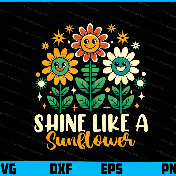 Shine Like A Sunflower SVG, Flowers