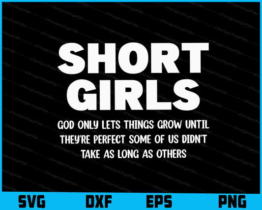 Short Girls God Only Lets Things Grow Until They're Perfect Some SVG