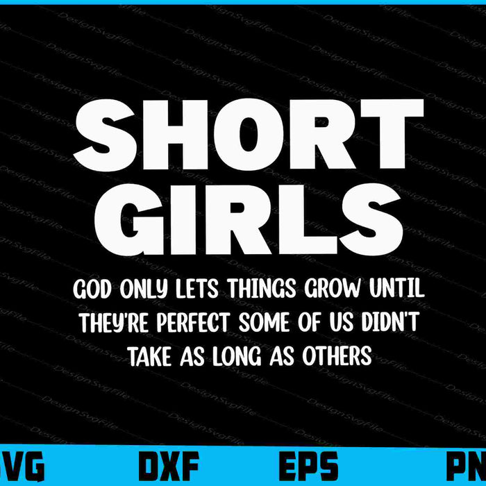 Short Girls God Only Lets Things Grow Until They're Perfect Some SVG