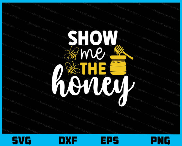 Show Me The Honey Svg Cutting Printable File  - Premium Cutting Files in SVG, PNG & EPS Formats - Premium SVG Cutting Files for Crafts