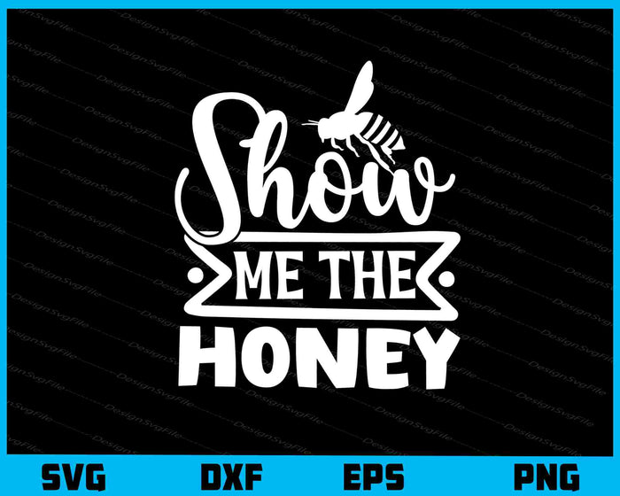 Show Me The Honey Svg Cutting Printable File  - Premium Cutting Files in SVG, PNG & EPS Formats - Premium SVG Cutting Files for Crafts