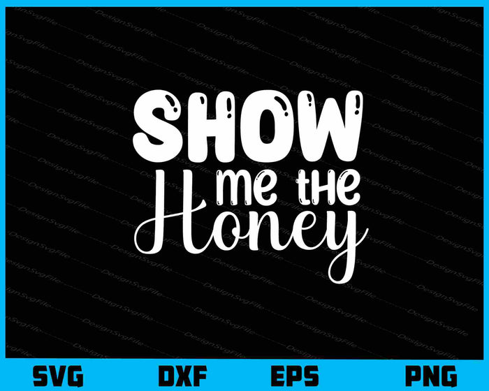 Show Me The Honey Svg Cutting Printable File  - Premium Cutting Files in SVG, PNG & EPS Formats - Premium SVG Cutting Files for Crafts