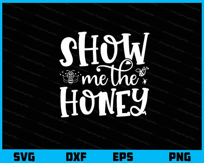 Show Me The Honey Svg Cutting Printable File  - Premium Cutting Files in SVG, PNG & EPS Formats - Premium SVG Cutting Files for Crafts
