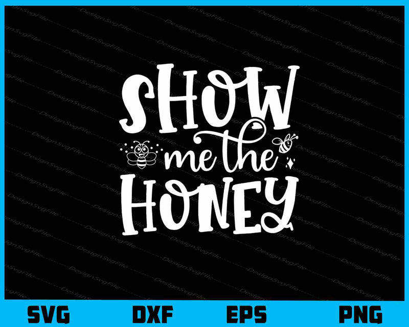 Show Me The Honey svg