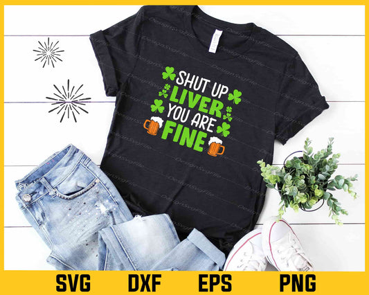 Shut Up Liver You Are Fine St-patricks Day Svg Cutting Printable File  - Premium Cutting Files in SVG, PNG & EPS Formats - Premium SVG Cutting Files for Crafts