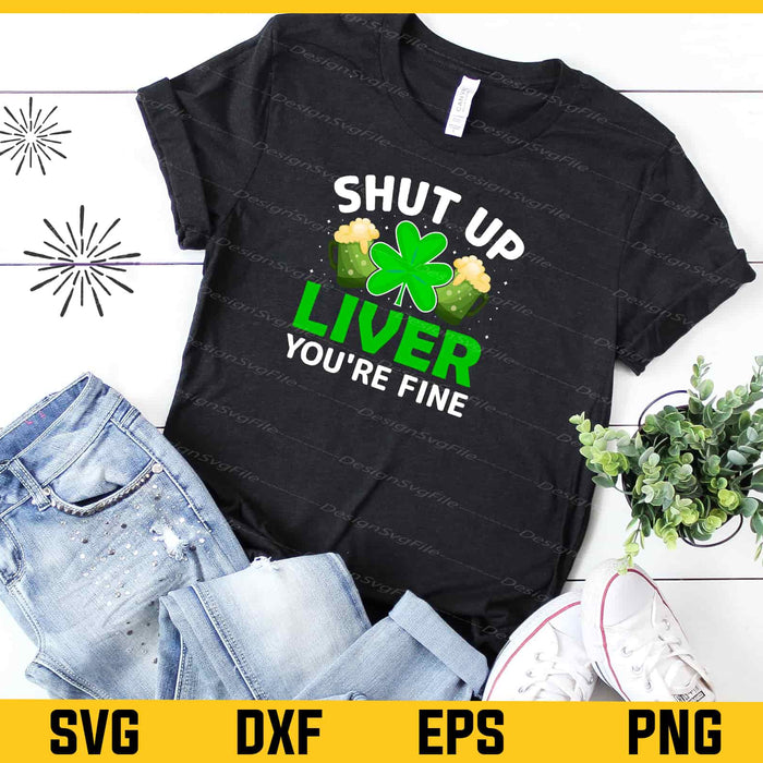 Shut Up Liver You're Fine Svg Cutting Printable File  - Premium Cutting Files in SVG, PNG & EPS Formats - Premium SVG Cutting Files for Crafts