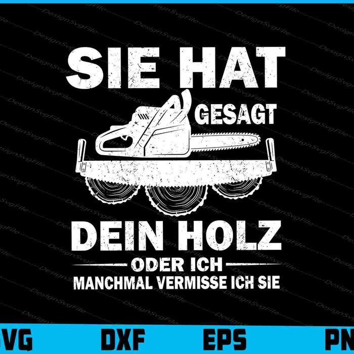 Sie Hat Gesagt Dein Holz Oder Ich Manchmal
