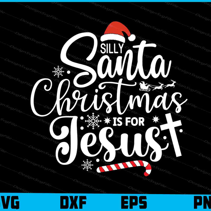 Silly Santa Christmas Is For Jesus