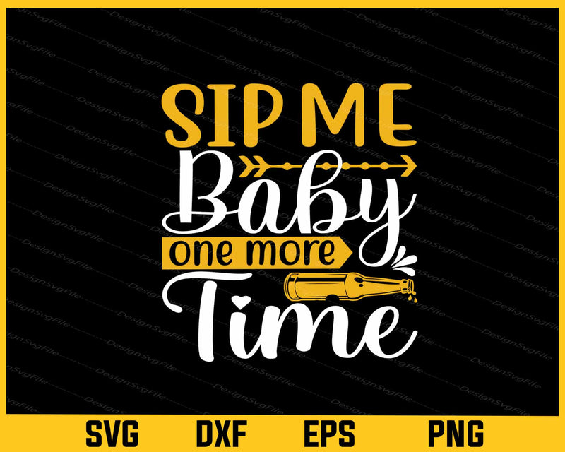 Sip Me Baby One More Time Svg Cutting Printable File