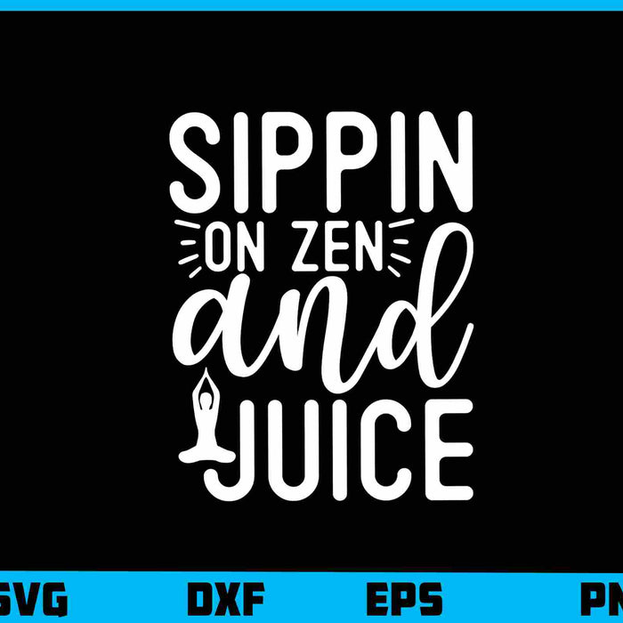 Sippin On Zen And Juice Yoga Svg Cutting Printable File  - Premium Cutting Files in SVG, PNG & EPS Formats - Premium SVG Cutting Files for Crafts