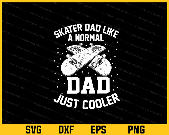 Skater Dad Like a Normal Dad Just Cooler Svg Cutting Printable File  - Premium Cutting Files in SVG, PNG & EPS Formats - Premium SVG Cutting Files for Crafts