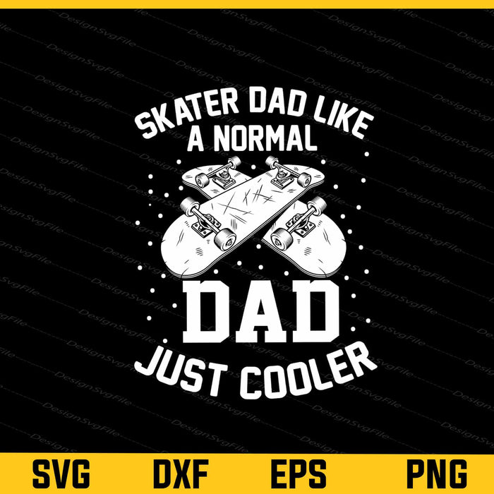 Skater Dad Like a Normal Dad Just Cooler Svg Cutting Printable File  - Premium Cutting Files in SVG, PNG & EPS Formats - Premium SVG Cutting Files for Crafts