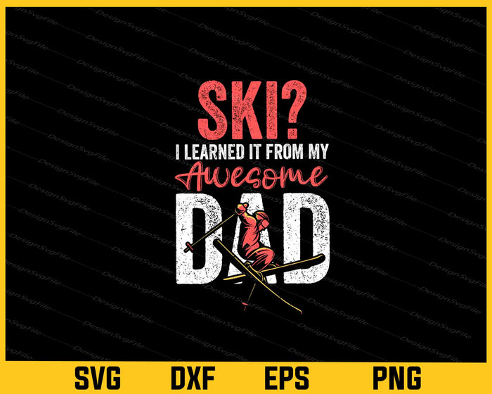 Ski i learned it from my awesome dad Svg Cutting Printable File  - Premium Cutting Files in SVG, PNG & EPS Formats - Premium SVG Cutting Files for Crafts