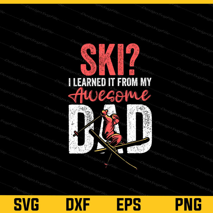 Ski i learned it from my awesome dad Svg Cutting Printable File  - Premium Cutting Files in SVG, PNG & EPS Formats - Premium SVG Cutting Files for Crafts