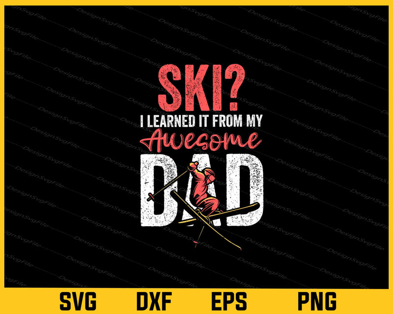 Ski i learned it from my awesome dad Svg Cutting Printable File  - Premium Cutting Files in SVG, PNG & EPS Formats - Premium SVG Cutting Files for Crafts