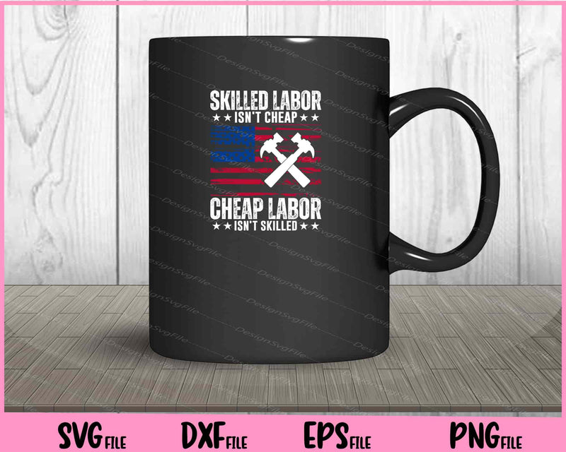 Skilled Labor Isn’t Chear Cheap Labor Isn’t Skilled mug