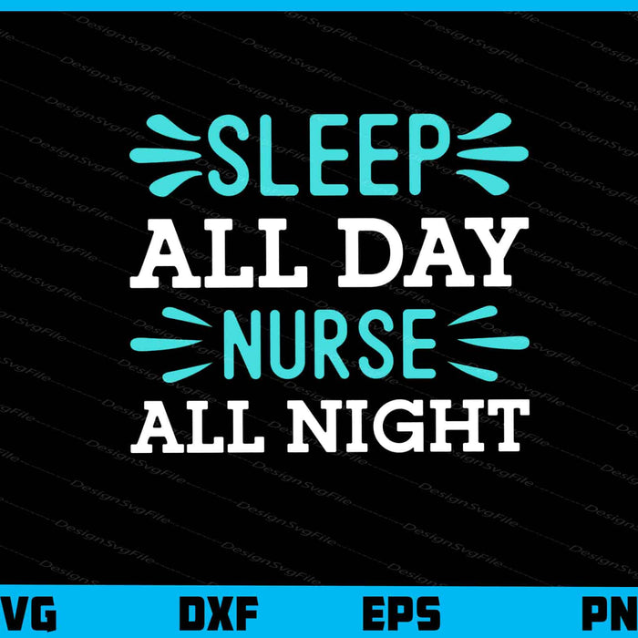 Sleep All Day Nurse All Night Svg Cutting Printable File  - Premium Cutting Files in SVG, PNG & EPS Formats - Premium SVG Cutting Files for Crafts