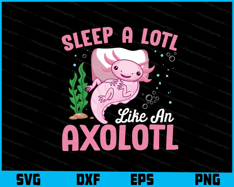Sleep a lotl like an Axolotl SVG