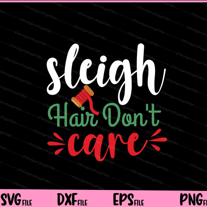 Sleigh Hair Don’t Care Svg Cutting Printable Files  - Premium Cutting Files in SVG, PNG & EPS Formats - Premium SVG Cutting Files for Crafts