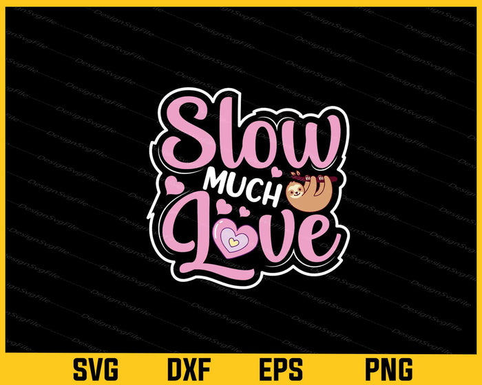 Slow Much Love Sloth Svg Cutting Printable File  - Premium Cutting Files in SVG, PNG & EPS Formats - Premium SVG Cutting Files for Crafts
