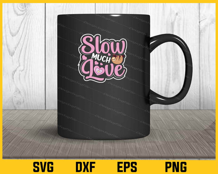 Slow Much Love Sloth Svg Cutting Printable File  - Premium Cutting Files in SVG, PNG & EPS Formats - Premium SVG Cutting Files for Crafts