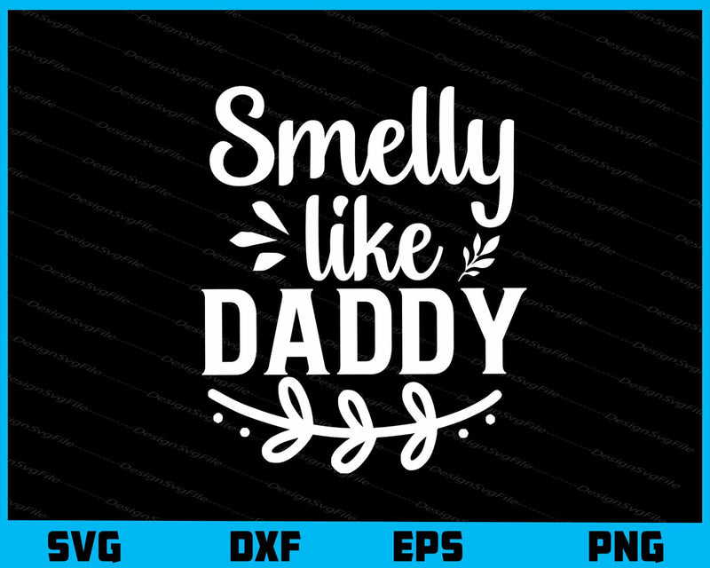 Smelly Like Daddy Svg Cutting Printable File  - Premium Cutting Files in SVG, PNG & EPS Formats - Premium SVG Cutting Files for Crafts