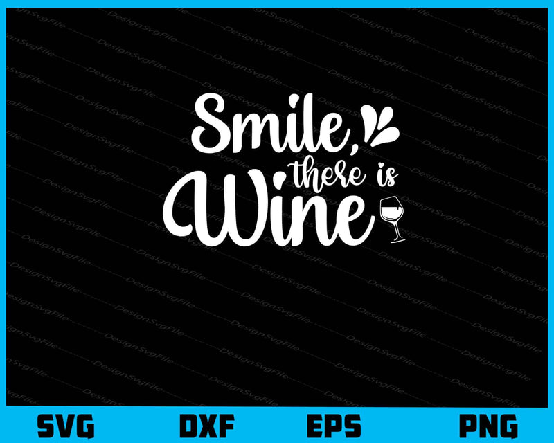 Smile, There Is Wine Svg Cutting Printable File  - Premium Cutting Files in SVG, PNG & EPS Formats - Premium SVG Cutting Files for Crafts