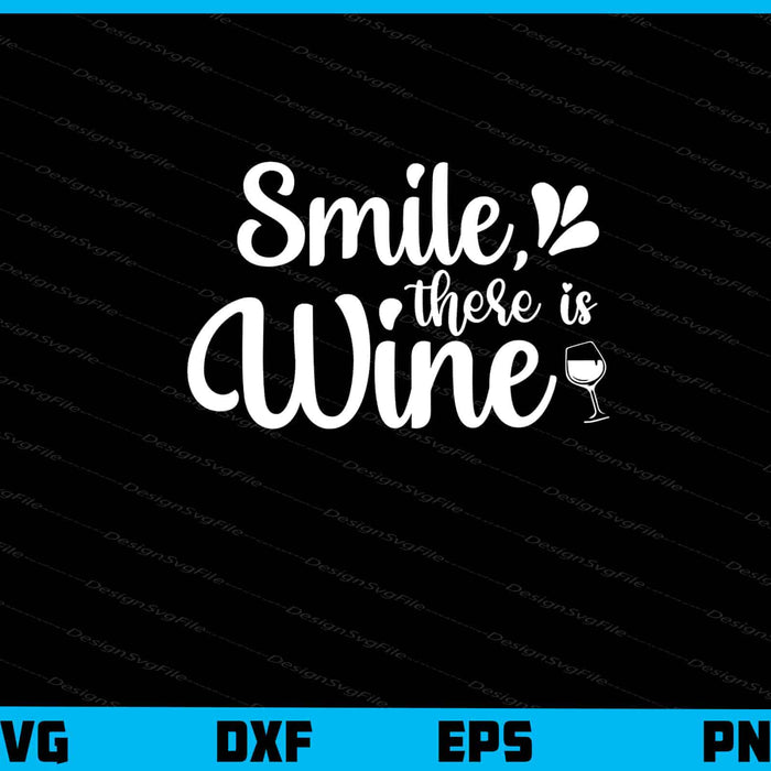 Smile, There Is Wine Svg Cutting Printable File  - Premium Cutting Files in SVG, PNG & EPS Formats - Premium SVG Cutting Files for Crafts